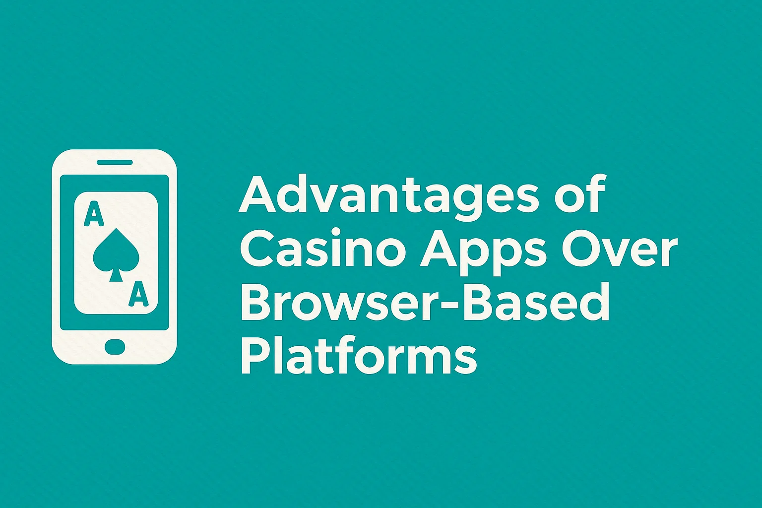 Advantages of Casino Apps Over Browser-Based Platforms