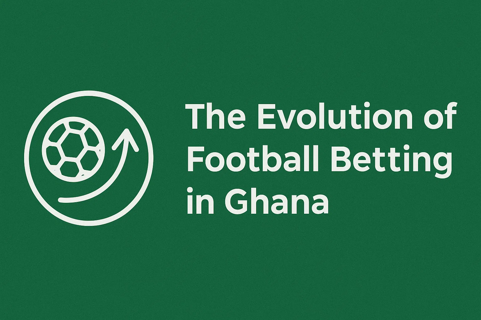 The Evolution of Football Betting in Ghana